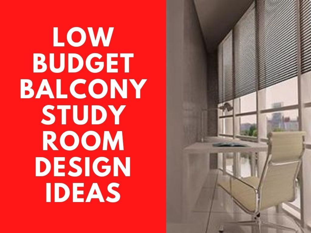 Low budget Balcony Study Room Design ideas - 11 Steps to Follow